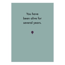 [Deadpan] Greeting Card - You have been alive for several years