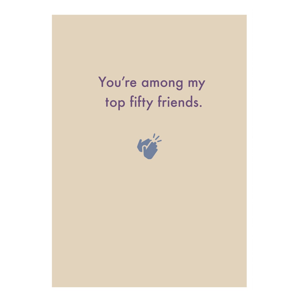 You're among my top fifty friends