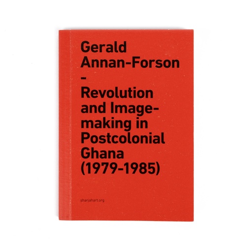 Gerald Annan-Forson: Revolution and Image-making in Postcolonial Ghana (1979–1985)