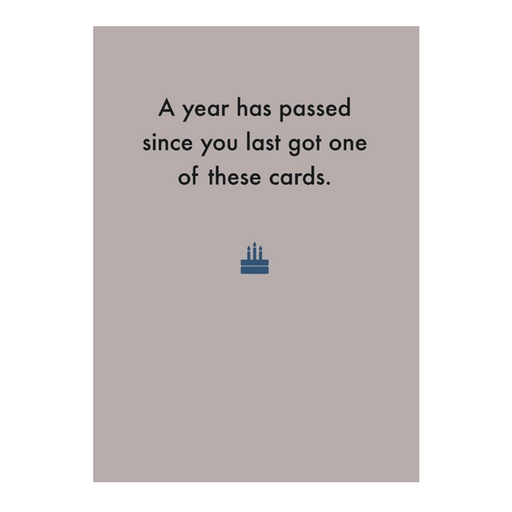 [Deadpan] Greeting Card - A year has passed since you last got one of these cards.