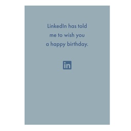 [Deadpan] Greeting Card - LinkedIn has told me to wish you a happy birthday.