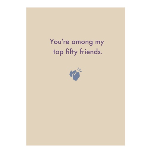 [Deadpan] You're among my top fifty friends