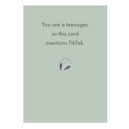 [Deadpan] Greeting Card - You are a teenager, so this card mentions TikTok.