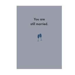 [Deadpan] Greeting Card - You are still married