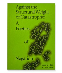 Against the Structural Weight of Catastrophe: A Poetics of Negation