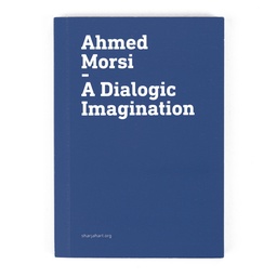 Ahmed Morsi: A Dialogic Imagination (booklet)