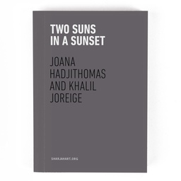 Joana Hadjithomas and Khalil Joreige: Two Suns in a Sunset (Booklet)